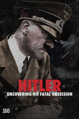 Hitler: Uncovering His Fatal Obsession (2021) poster
