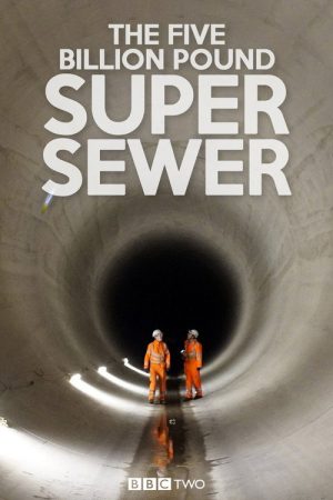 The Five Billion Pound Super Sewer (2018) poster