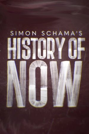 Simon Schama’s History of Now (2022) poster