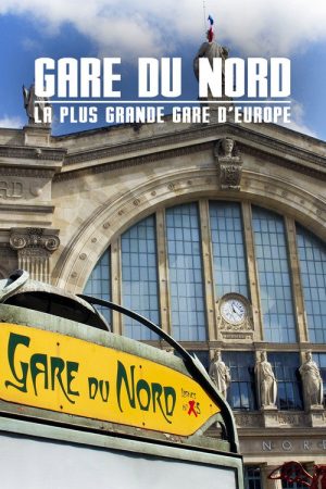 Gare du Nord : La Plus Grande Gare d’Europe (2018) poster