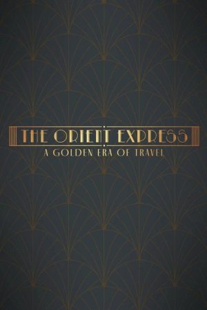 The Orient Express: A Golden Era of Travel (2025) poster