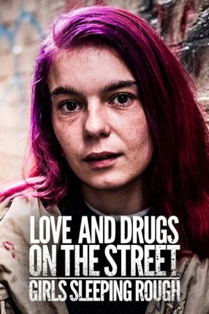 Love and Drugs on the Street: Girls Sleeping Rough (2017) poster