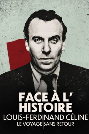 Face à l’histoire : Louis-Ferdinand Céline, le voyage sans retour (2025) poster