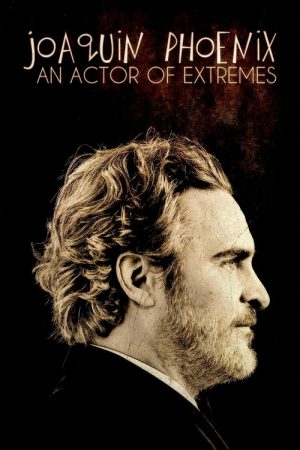 Joaquin Phoenix: An Actor of Extremes (2024) poster