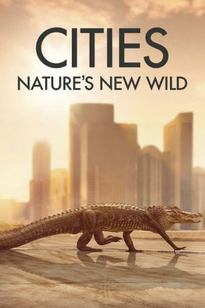 Cities: Nature’s New Wild (2018) poster
