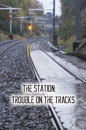 The Station: Trouble on the Tracks (2020) poster