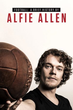 Football: A Brief History by Alfie Allen (2017) poster