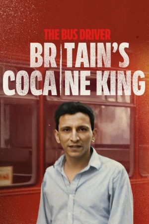 The Bus Driver: Britain’s Cocaine King (2025) poster
