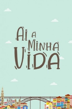 Ai a Minha Vida (2020) poster