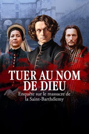 Tuer au nom de Dieu – Enquête sur le massacre de la Saint-Barthélemy (2025) poster