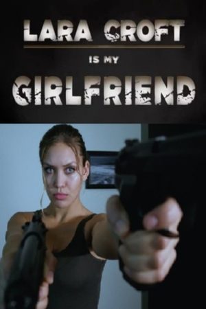 Lara Croft Is My Girlfriend (2017) poster