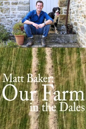 Matt Baker: Our Farm in the Dales (2021) poster