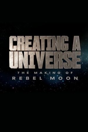 Creating a Universe – The Making of Rebel Moon (2024) poster